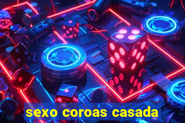 sexo coroas casada